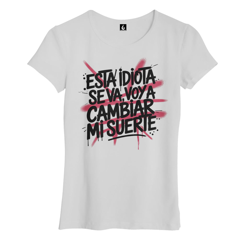 Esta idiota se va, voy a cambiar mi suerte