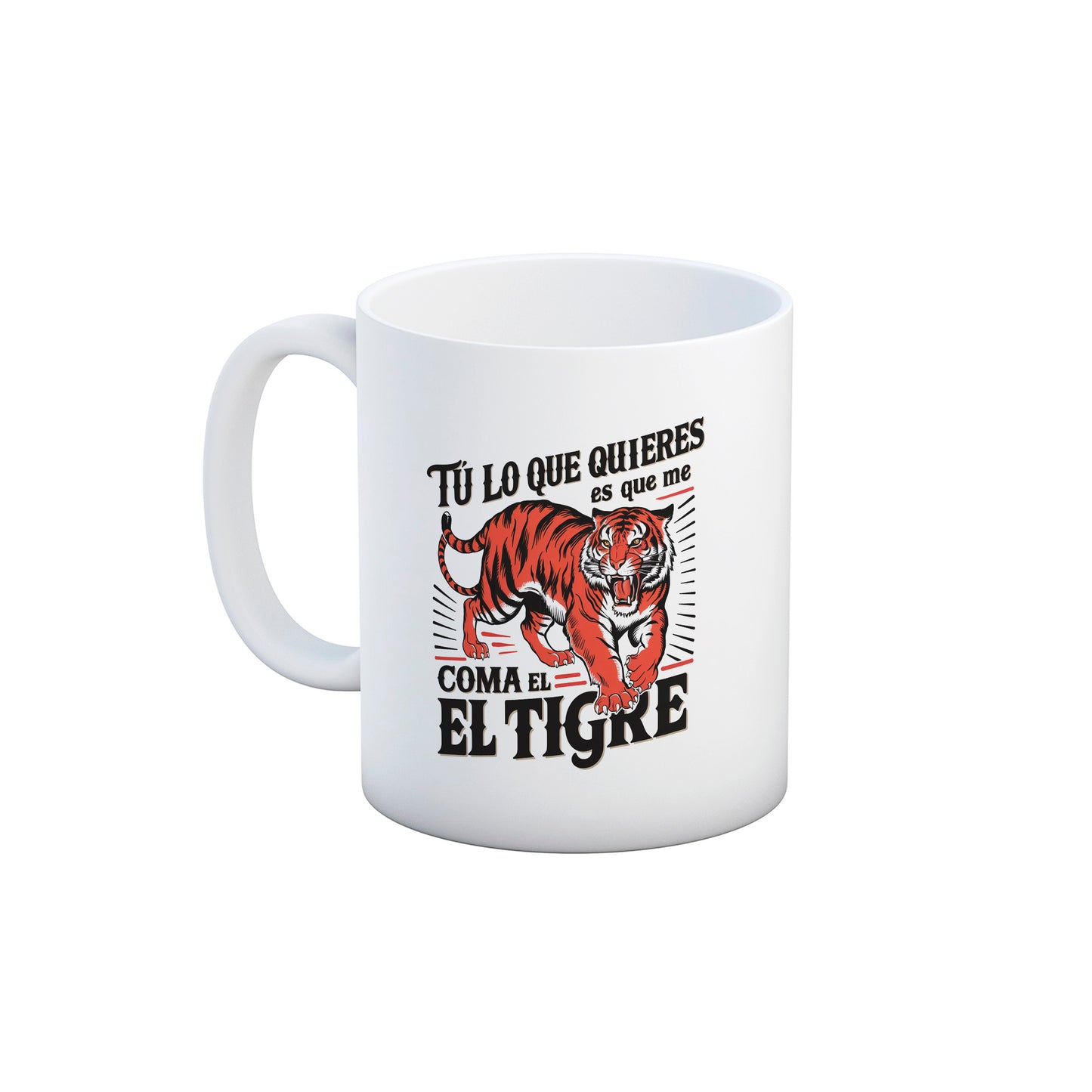 Taza Tú lo que quieres es que me coma el tigre